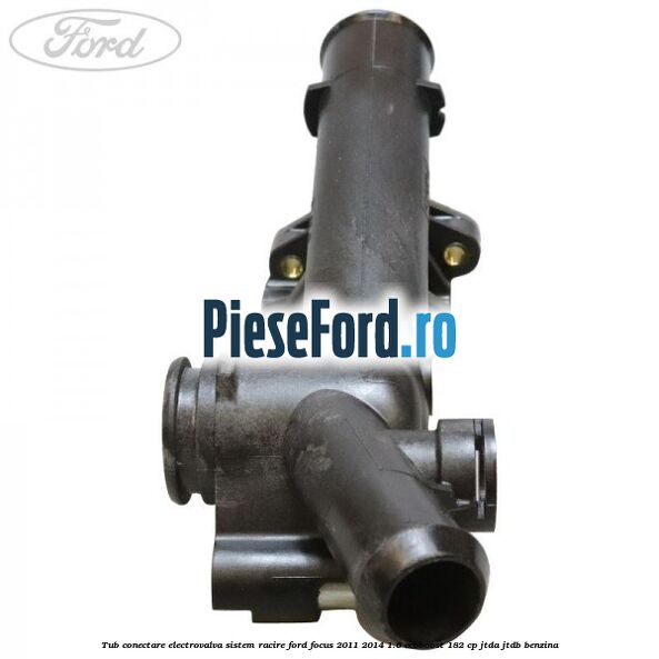 Tub conectare electrovalva sistem racire Ford Focus 2011-2014 1.6 EcoBoost 182 cp JTDA, JTDB benzina