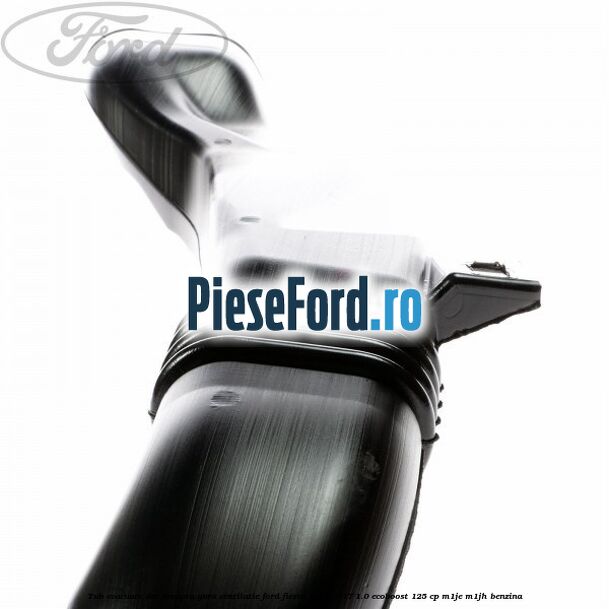 Tub evacuare aer dreapta gura ventilatie Ford Fiesta 2013-2017 1.0 EcoBoost 125 cp M1JE, M1JH benzina