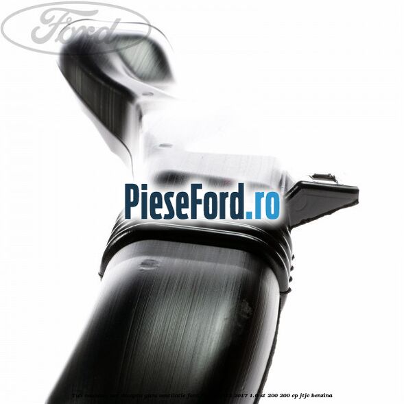 Tub evacuare aer dreapta gura ventilatie Ford Fiesta 2013-2017 1.6 ST 200 200 cp JTJC benzina