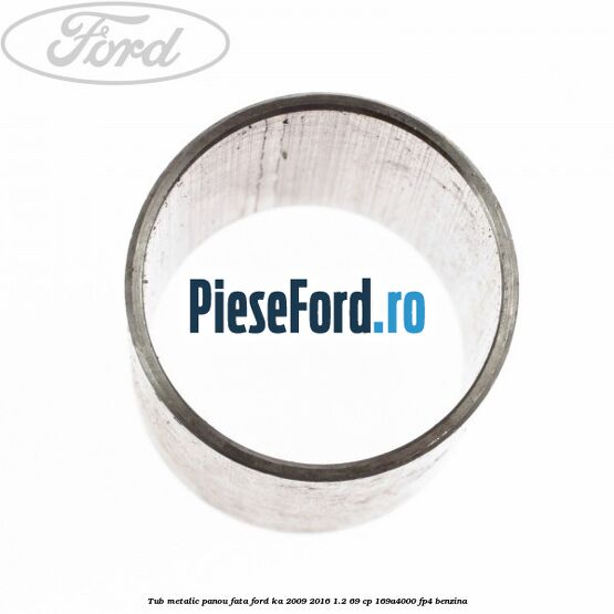 Tub metalic panou fata Ford Ka 2009-2016 1.2 69 cp 169A4000, FP4 benzina