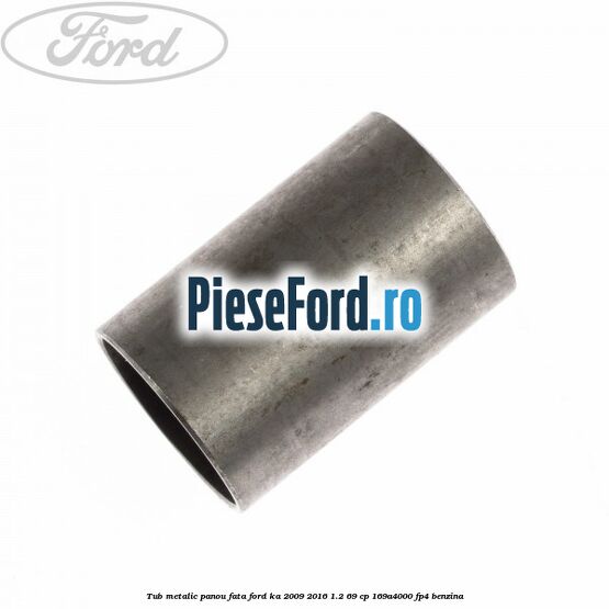 Tub metalic panou fata Ford Ka 2009-2016 1.2 69 cp 169A4000, FP4 benzina
