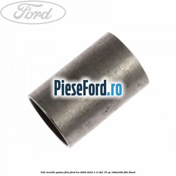 Tub metalic panou fata Ford Ka 2009-2016 1.3 TDCi 75 cp 169A1000, FD4 diesel