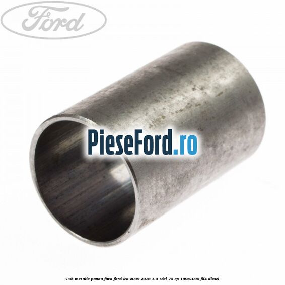 Tub metalic panou fata Ford Ka 2009-2016 1.3 TDCi 75 cp 169A1000, FD4 diesel