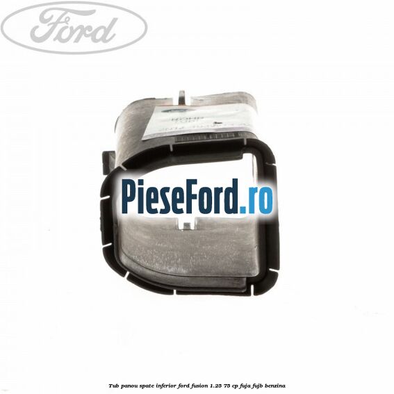 Tub panou spate inferior Ford Fusion 1.25 75 cp FUJA, FUJB benzina