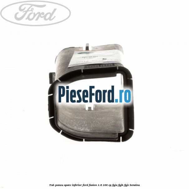 Tub panou spate inferior Ford Fusion 1.6 100 cp Tub panou spate inferior Ford Fusion 1.6 100 cp FYJA, FYJB, FYJC benzina