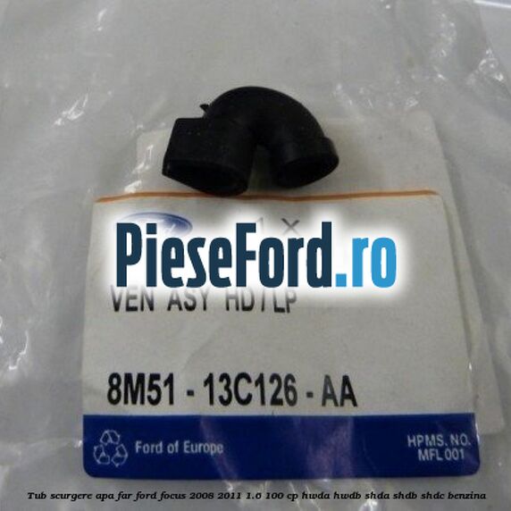Tub scurgere apa far Ford Focus 2008-2011 1.6 100 cp HWDA, HWDB, SHDA, SHDB, SHDC benzina