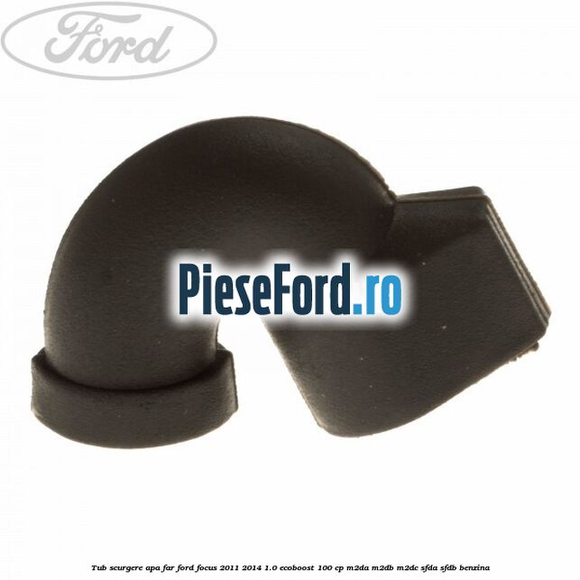 Tub scurgere apa far Ford Focus 2011-2014 1.0 EcoBoost 100 cp M2DA, M2DB, M2DC, SFDA, SFDB benzina