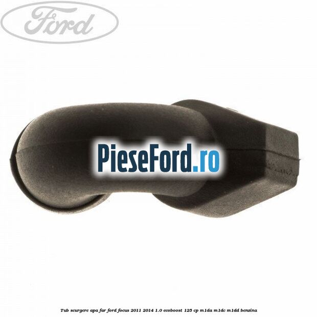 Tub scurgere apa far Ford Focus 2011-2014 1.0 EcoBoost 125 cp M1DA, M1DC, M1DD benzina