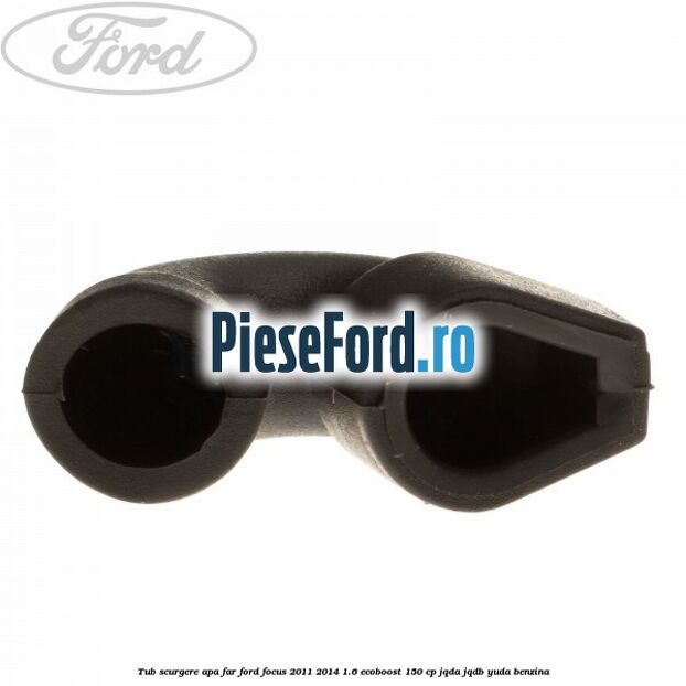 Tub scurgere apa far Ford Focus 2011-2014 1.6 EcoBoost 150 cp JQDA, JQDB, YUDA benzina