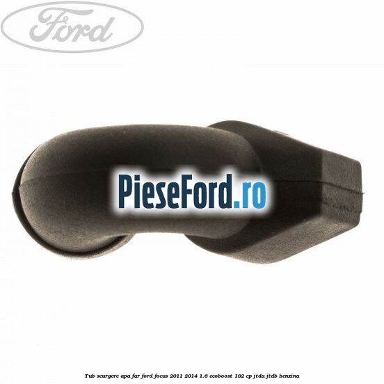 Tub scurgere apa far Ford Focus 2011-2014 1.6 EcoBoost 182 cp JTDA, JTDB benzina