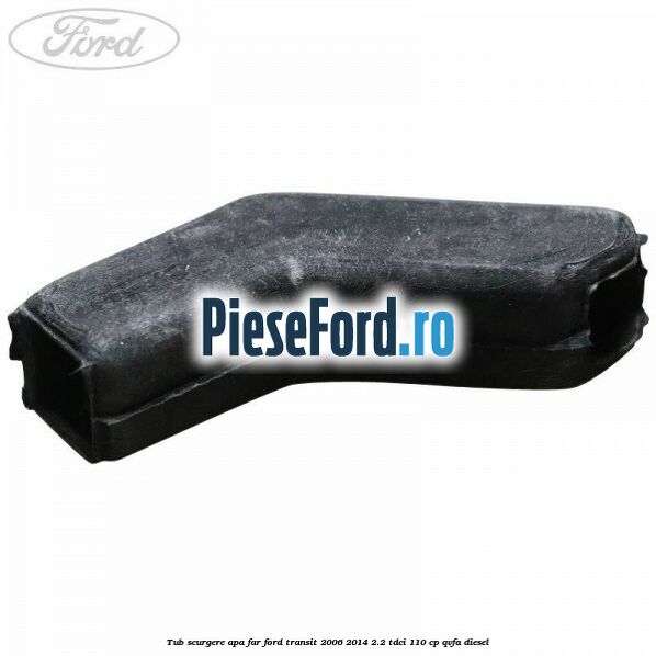 Tub scurgere apa far Ford Transit 2006-2014 2.2 TDCi 110 cp QVFA diesel