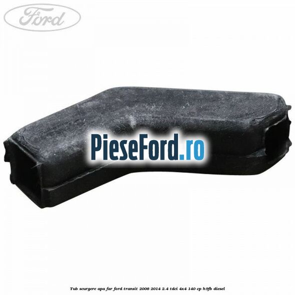 Tub scurgere apa far Ford Transit 2006-2014 2.4 TDCi 4x4 140 cp H9FB diesel
