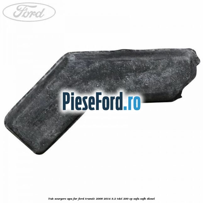 Tub scurgere apa far Ford Transit 2006-2014 3.2 TDCi 200 cp SAFA, SAFB diesel