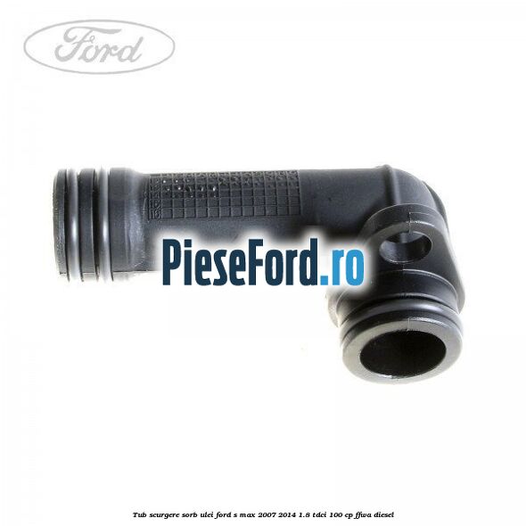 Tub scurgere sorb ulei Ford S-Max 2007-2014 1.8 TDCi 100 cp Tub scurgere sorb ulei Ford S-Max 2007-2014 1.8 TDCi 100 cp FFWA diesel
