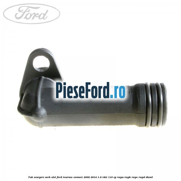 Tub scurgere sorb ulei Ford Tourneo Connect 2002-2014 1.8 TDCi 110 cp RWPA, RWPB, RWPC, RWPD diesel