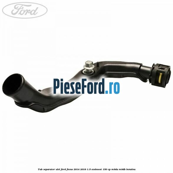 Tub separator ulei Ford Focus 2014-2018 1.5 EcoBoost 150 cp Tub separator ulei Ford Focus 2014-2018 1.5 EcoBoost 150 cp M8DA, M8DB benzina