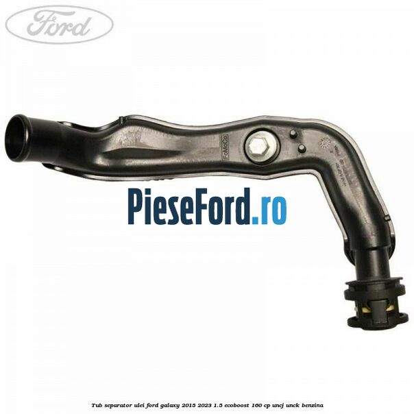 Tub separator ulei Ford Galaxy 2015-2023 1.5 EcoBoost 160 cp UNCJ, UNCK benzina