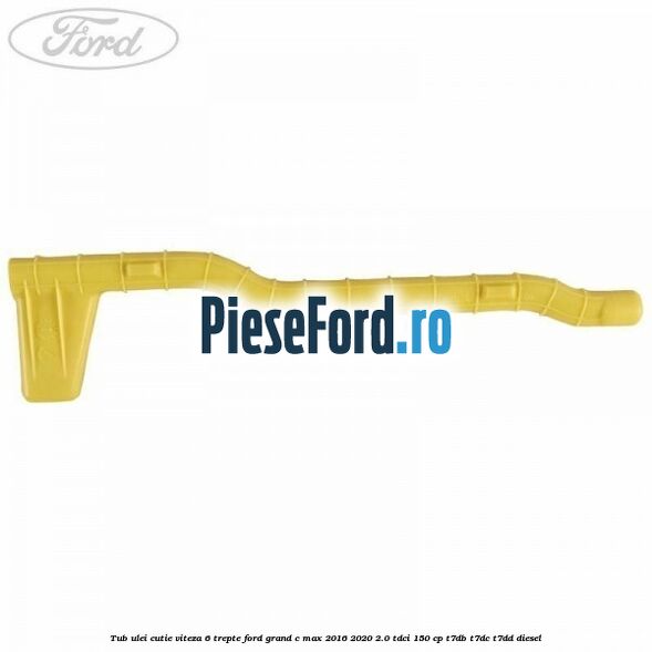 Tub ulei cutie viteza 6 trepte Ford Grand C-Max 2016-2020 2.0 TDCi 150 cp T7DB, T7DC, T7DD diesel