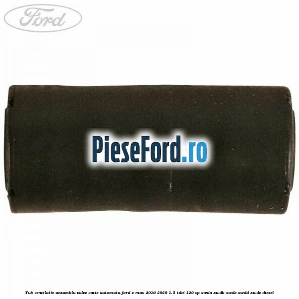 Tub ventilatie ansamblu valve cutie automata Ford C-Max 2016-2020 1.5 TDCi 120 cp XWDA, XWDB, XWDC, XWDD, XWDE diesel