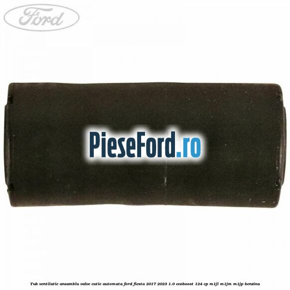 Tub ventilatie ansamblu valve cutie automata Ford Fiesta 2017-2023 1.0 EcoBoost 124 cp M1JL, M1JM, M1JP benzina