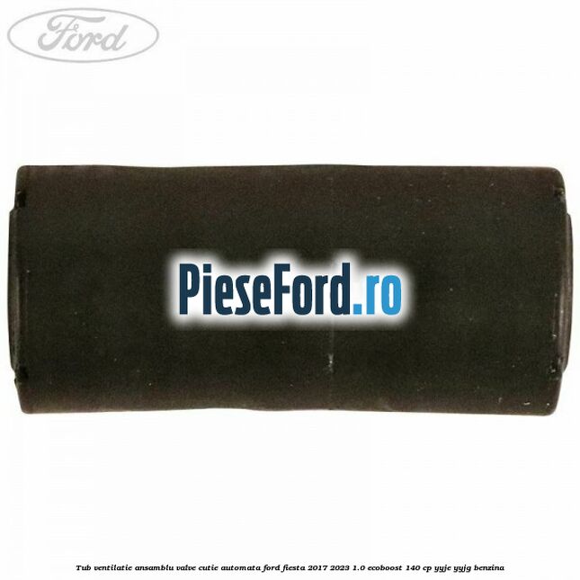 Tub ventilatie ansamblu valve cutie automata Ford Fiesta 2017-2023 1.0 EcoBoost 140 cp YYJE, YYJG benzina