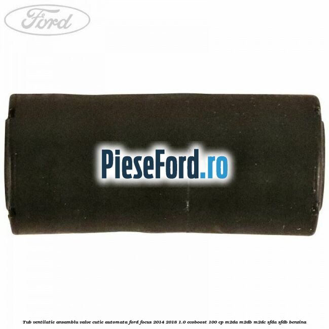 Tub ventilatie ansamblu valve cutie automata Ford Focus 2014-2018 1.0 EcoBoost 100 cp M2DA, M2DB, M2DC, SFDA, SFDB benzina