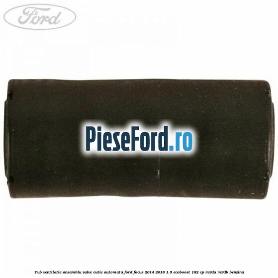 Tub ventilatie ansamblu valve cutie automata Ford Focus 2014-2018 1.5 EcoBoost 182 cp M9DA, M9DB benzina