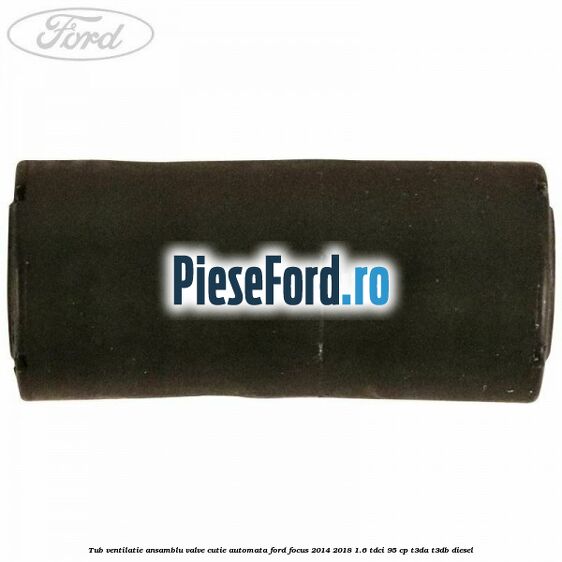 Tub ventilatie ansamblu valve cutie automata Ford Focus 2014-2018 1.6 TDCi 95 cp T3DA, T3DB diesel