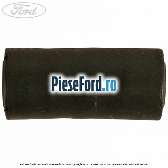 Tub ventilatie ansamblu valve cutie automata Ford Focus 2014-2018 2.0 ST 250 cp R9DA, R9DB, R9DC, R9DD benzina