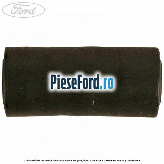 Tub ventilatie ansamblu valve cutie automata Ford Focus 2019-2023 1.5 EcoBoost 182 cp Y1DA benzina