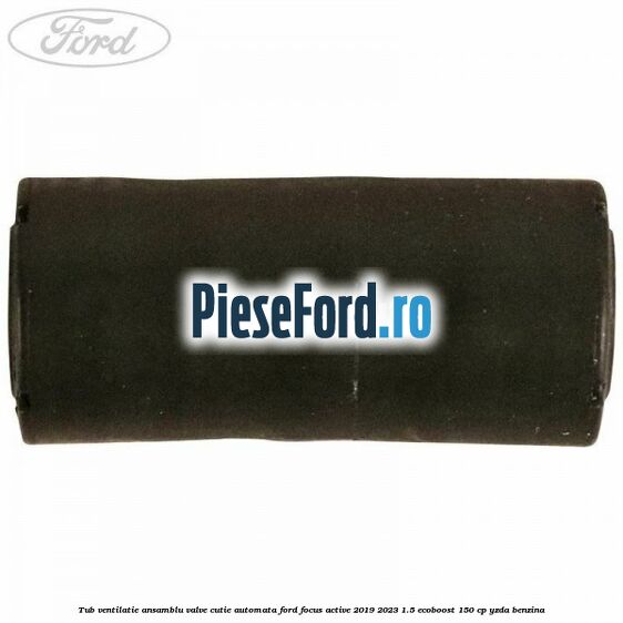 Tub ventilatie ansamblu valve cutie automata Ford Focus Active 2019-2023 1.5 EcoBoost 150 cp Tub ventilatie ansamblu valve cutie automata Ford Focus Active 2019-2023 1.5 EcoBoost 150 cp YZDA benzina
