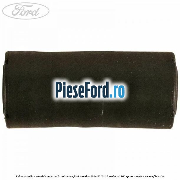 Tub ventilatie ansamblu valve cutie automata Ford Mondeo 2014-2018 1.5 EcoBoost 160 cp UNCA, UNCB, UNCE, UNCF benzina