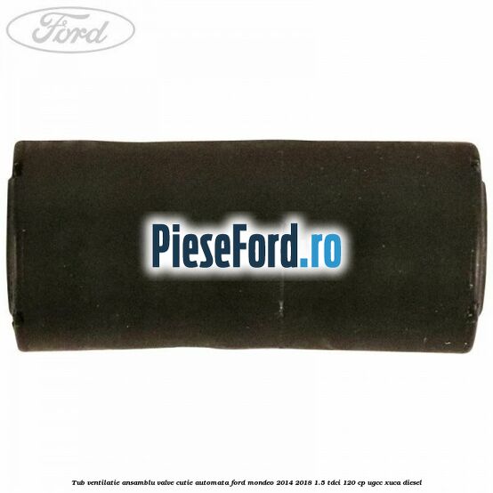 Tub ventilatie ansamblu valve cutie automata Ford Mondeo 2014-2018 1.5 TDCi 120 cp UGCC, XUCA diesel