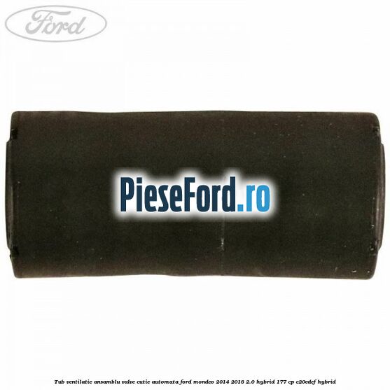 Tub ventilatie ansamblu valve cutie automata Ford Mondeo 2014-2018 2.0 Hybrid 177 cp Tub ventilatie ansamblu valve cutie automata Ford Mondeo 2014-2018 2.0 Hybrid 177 cp C20EDEF hybrid