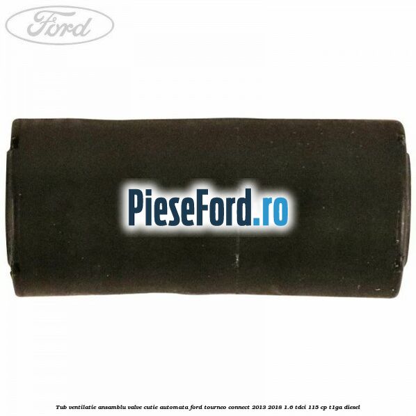 Tub ventilatie ansamblu valve cutie automata Ford Tourneo Connect 2013-2018 1.6 TDCi 115 cp Tub ventilatie ansamblu valve cutie automata Ford Tourneo Connect 2013-2018 1.6 TDCi 115 cp T1GA diesel