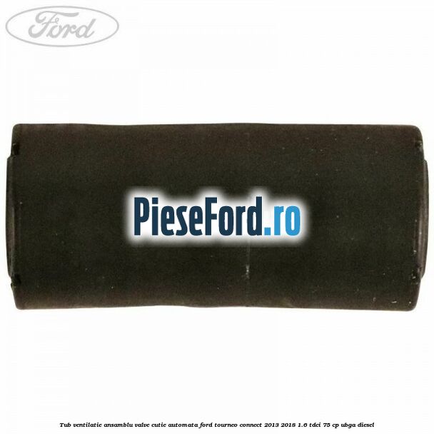 Tub ventilatie ansamblu valve cutie automata Ford Tourneo Connect 2013-2018 1.6 TDCi 75 cp UBGA diesel