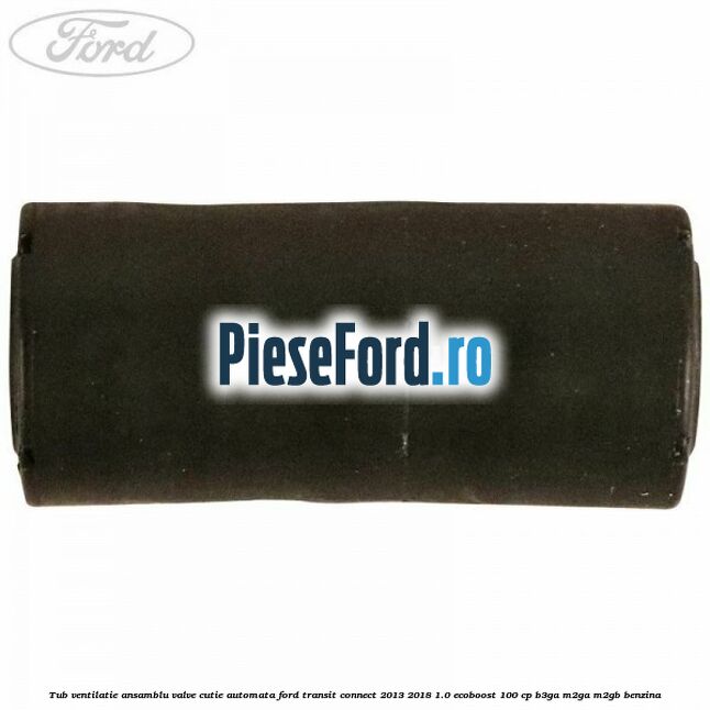 Tub ventilatie ansamblu valve cutie automata Ford Transit Connect 2013-2018 1.0 EcoBoost 100 cp B3GA, M2GA, M2GB benzina