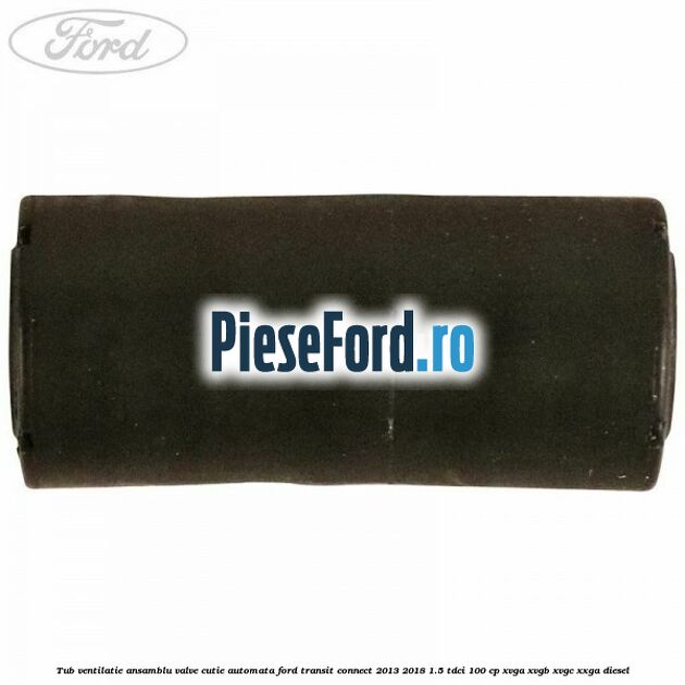 Tub ventilatie ansamblu valve cutie automata Ford Transit Connect 2013-2018 1.5 TDCi 100 cp XVGA, XVGB, XVGC, XXGA diesel