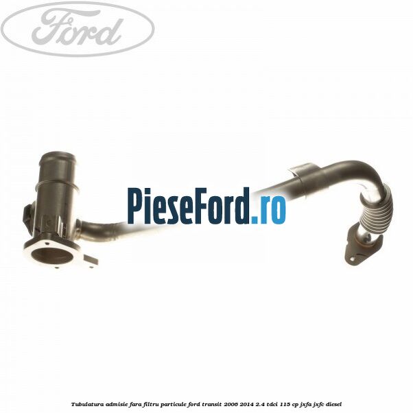 Tubulatura admisie fara filtru particule Ford Transit 2006-2014 2.4 TDCi 115 cp JXFA, JXFC diesel