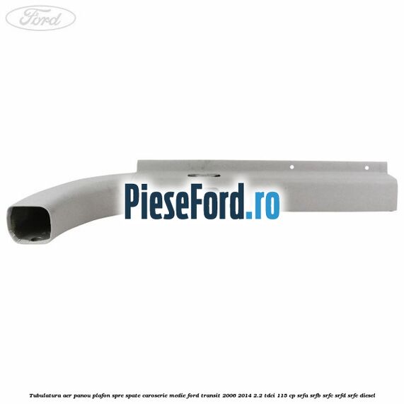 Tubulatura aer panou plafon spre spate caroserie medie Ford Transit 2006-2014 2.2 TDCi 115 cp SRFA, SRFB, SRFC, SRFD, SRFE diesel