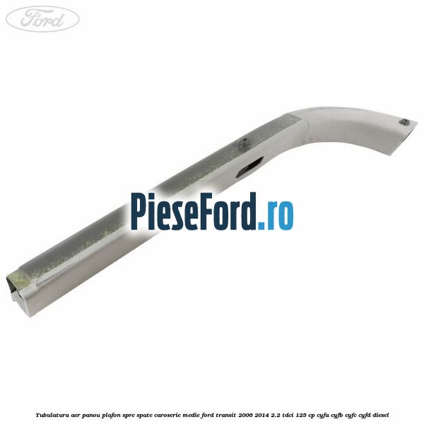 Tubulatura aer panou plafon spre spate caroserie medie Ford Transit 2006-2014 2.2 TDCi 125 cp CYFA, CYFB, CYFC, CYFD diesel