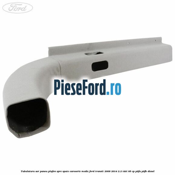 Tubulatura aer panou plafon spre spate caroserie medie Ford Transit 2006-2014 2.2 TDCi 85 cp P8FA, P8FB diesel