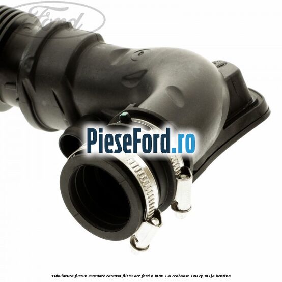 Tubulatura furtun evacuare carcasa filtru aer Ford B-Max 1.0 EcoBoost 120 cp M1JA benzina
