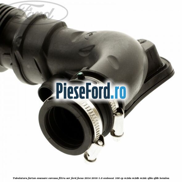 Tubulatura furtun evacuare carcasa filtru aer Ford Focus 2014-2018 1.0 EcoBoost 100 cp M2DA, M2DB, M2DC, SFDA, SFDB benzina