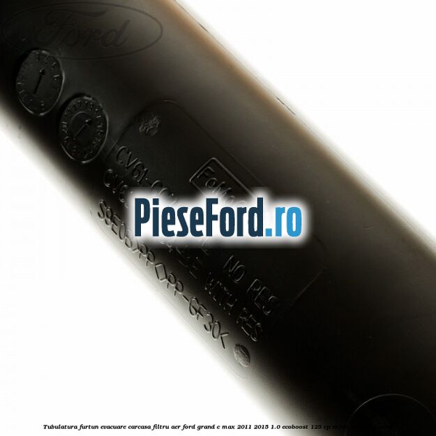 Tubulatura furtun evacuare carcasa filtru aer Ford Grand C-Max 2011-2015 1.0 EcoBoost 125 cp Tubulatura furtun evacuare carcasa filtru aer Ford Grand C-Max 2011-2015 1.0 EcoBoost 125 cp M1DA, M1DD benzina