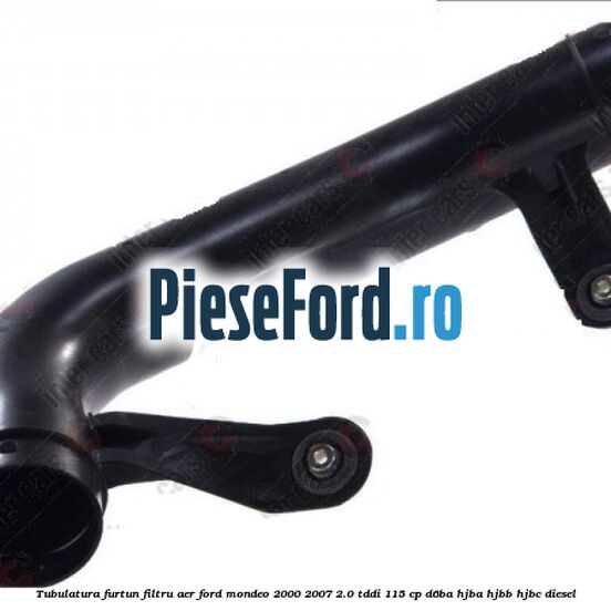 Tubulatura furtun filtru aer Ford Mondeo 2000-2007 2.0 TDDI 115 cp D6BA, HJBA, HJBB, HJBC diesel