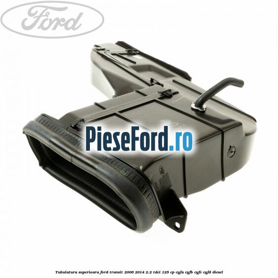 Tubulatura superioara Ford Transit 2006-2014 2.2 TDCi 125 cp Tubulatura superioara Ford Transit 2006-2014 2.2 TDCi 125 cp CYFA, CYFB, CYFC, CYFD diesel