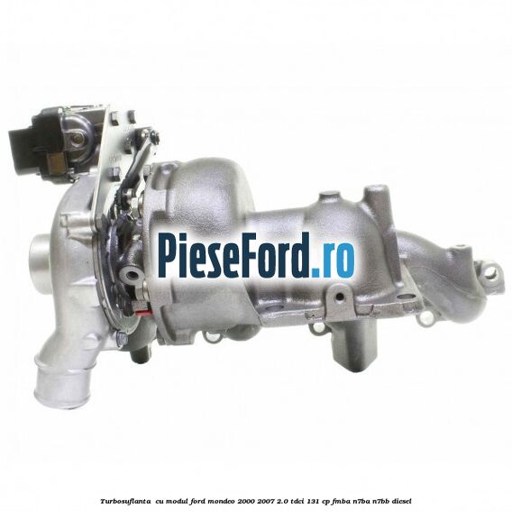 Turbosuflanta , cu modul Ford Mondeo 2000-2007 2.0 TDCi 131 cp FMBA, N7BA, N7BB diesel