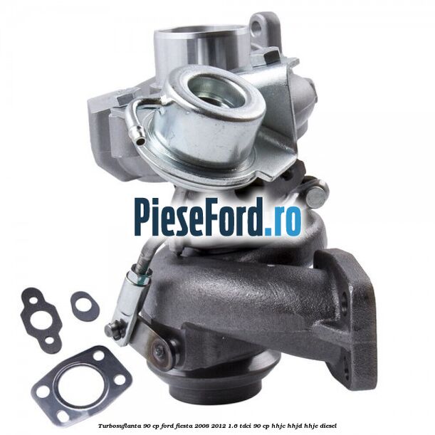 Turbosuflanta 90 CP Ford Fiesta 2008-2012 1.6 TDCi 90 cp HHJC, HHJD, HHJE diesel