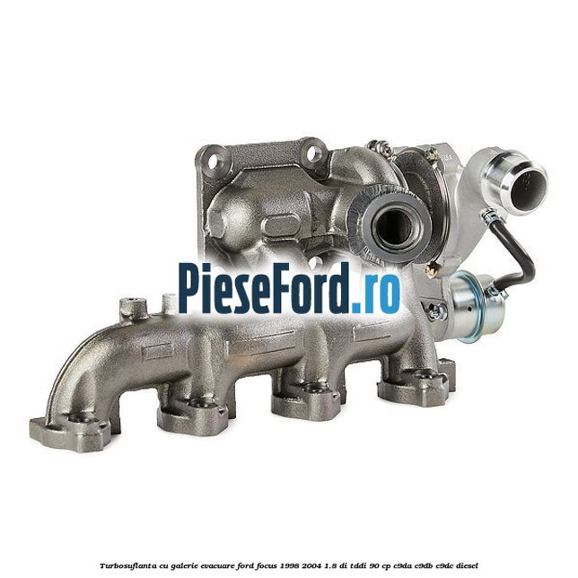 Turbosuflanta cu galerie evacuare Ford Focus 1998-2004 1.8 DI/TDDi 90 cp C9DA, C9DB, C9DC diesel
